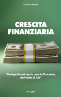 Crescita Finanziaria: Strategie Semplici per la crescita Finanziaria, alla Portata di Tutti