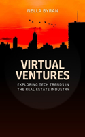 VIRTUAL VENTURES Exploring Tech Trends in the Real Estate Industry: Exploring Tech Trends in the Real Estate Industry