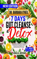Dr. Barbara O'Neil 7 Days Gut Cleanse and Detox: Discover easy Barbara O'Neill's Proven Gut Health Secrets: A 7-Day Detox for Natural Healing, Enhanced Digestion, and Sustainable Wellness For All A