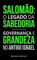 Salomão: o legado da sabedoria - governança e grandeza no Antigo Israel(Heróis NAS Narrativas Bíblicas)