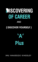 DISCOVERING OF CAREER AND (Discover yourself): "A" Plus