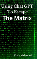 Using Chat GPT to Escape the Matrix