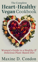 complete Heart-Healthy Vegan Cookbook: Women's Guide to a Healthy & Delicious Plant-Based Diet
