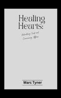 Healing Hearts: : Rebuilding Trust and Overcoming Affairs