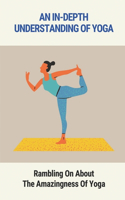 An In-Depth Understanding Of Yoga