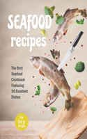 Seafood Recipes: The Best Seafood Cookbook Featuring 50 Excellent Dishes