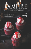 Vampire Diaries Cookbook: Recipes to Turn into A Vampire