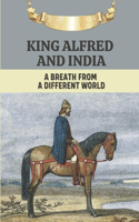 King Alfred And India: A Breath From A Different World: King Athelstan In World War I Story