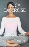 Yoga Excercise: The comprehensive guide and practice on yoga exercise.