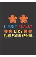 I Just Really Like Irish Water Spaniel: Dog Training Logbook For Peoples Who Loves Their Irish Water Spaniel Dog