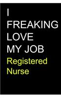 I Freaking Love My Job Registered Nurse