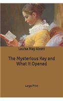 The Mysterious Key and What it Opened: Large Print