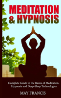 Meditation and Hypnosis: Complete Guide to the Basics of Meditation, Hypnosis, and Deep Sleep Technologies