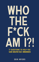 Who The F*ck Am I?!