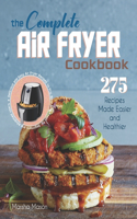 Complete Air Fryer Cookbook: 275 Recipes Made Easier and Healthier