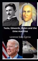 Tesla, Edwards, Biden and the time machine