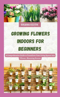 Growing Flowers Indoors for Beginners