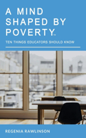 Mind Shaped by Poverty: Ten Things Educators Should Know
