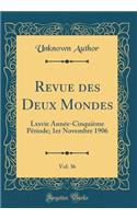 Revue Des Deux Mondes, Vol. 36: Lxxvie Annï¿½e-Cinquiï¿½me Pï¿½riode; 1er Novembre 1906 (Classic Reprint): Lxxvie Annï¿½e-Cinquiï¿½me Pï¿½riode; 1er Novembre 1906 (Classic Reprint)