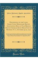 Proceedings of the Lanes Creek Union Missionary Baptist Association, Held at Flag Branch Baptist Church, Seven Miles East of Monroe, N. C., October 24-27, 1912: And the Lanes Creek Union Missionary Baptist S. S. Convention and the Woman's Home Miss