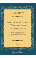 AbrÃ©gÃ© Des Causes CÃ©lÃ©bres and IntÃ©ressantes, Vol. 2: Avec Les Jugemens Qui Les Ont DÃ©cidÃ©es (Classic Reprint)