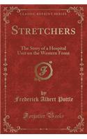 Stretchers: The Story of a Hospital Unit on the Western Front (Classic Reprint)