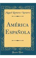 Amï¿½rica Espaï¿½ola (Classic Reprint)