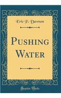 Pushing Water (Classic Reprint)