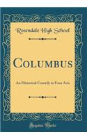 Columbus: An Historical Comedy in Four Acts (Classic Reprint)