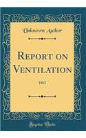 Report on Ventilation: 1865 (Classic Reprint)