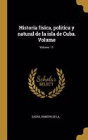 Historia fisica, politica y natural de la isla de Cuba. Volume; Volume 11