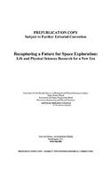 Recapturing a Future for Space Exploration: Life and Physical Sciences Research for a New Era