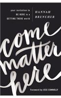 Come Matter Here