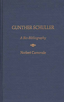 Gunther Schuller: A Bio-Bibliography(Bio-Bibliographies in Music)