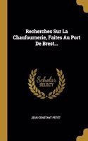Recherches Sur La Chaufournerie, Faites Au Port De Brest...