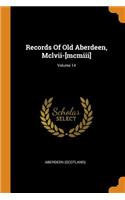 Records Of Old Aberdeen, Mclvii-[mcmiii]; Volume 14