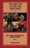 Public Life of Our Lord Jesus Christ, Vol. 1