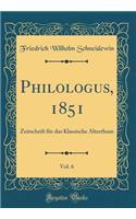 Philologus, 1851, Vol. 6: Zeitschrift für das Klassische Alterthum (Classic Reprint)