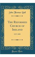 The Reformed Church of Ireland: 1537-1889 (Classic Reprint)