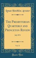 The Presbyterian Quarterly and Princeton Review, Vol. 11: July 1874 (Classic Reprint)