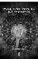 Image, Sense, Infinities, and Everyday Life