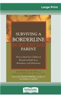 Surviving a Borderline Parent: How to Heal Your Childhood Wounds & Build Trust, Boundaries, and Self-Esteem (16pt Large Print Edition)