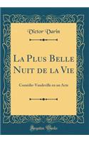 La Plus Belle Nuit de la Vie: ComÃ©die-Vaudeville En Un Acte (Classic Reprint): ComÃ©die-Vaudeville En Un Acte (Classic Reprint)