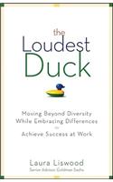 The Loudest Duck: Moving Beyond Diversity while Embracing Differences to Achieve Success at Work(English)