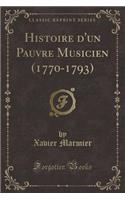 Histoire d'Un Pauvre Musicien (1770-1793) (Classic Reprint)