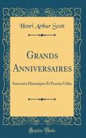 Grands Anniversaires: Souvenirs Historiques Et Pensï¿½es Utiles (Classic Reprint)