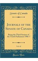 Journals of the Senate of Canada, Vol. 42: Being the Third Session of the Tenth Parliament 1906-7 (Classic Reprint)