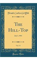 The Hill-Top, Vol. 11: July 3, 1904 (Classic Reprint): July 3, 1904 (Classic Reprint)