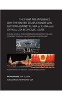 THE FIGHT FOR INFLUENCE WHY THE UNITED STATES CANNOT WIN ANY WAR AGAINST RUSSIA or CHINA and CRITICAL USA ECONOMIC ISSUES
