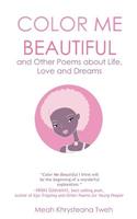 Color Me Beautiful and Other Poems about Life, Love and Dreams